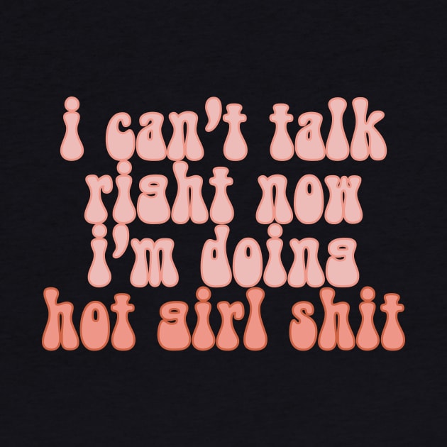 I Can’t Talk Right Now, I’m Doing Hot Girl Shit 2 by Designed-by-bix